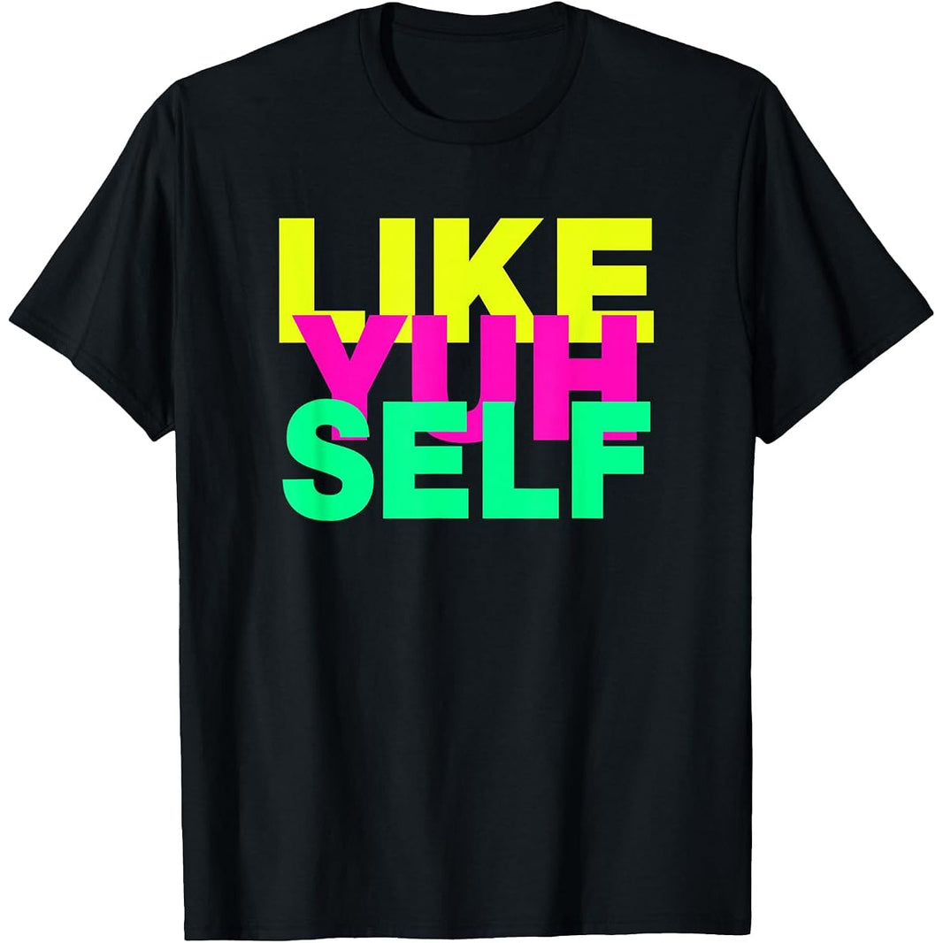 Like Yuh Self Tee – slogan graphic print